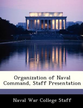 Könyv Organization of Naval Command, Staff Presentation 