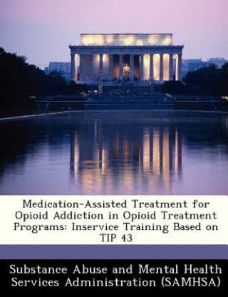 Könyv Medication-Assisted Treatment for Opioid Addiction in Opioid Treatment Programs 