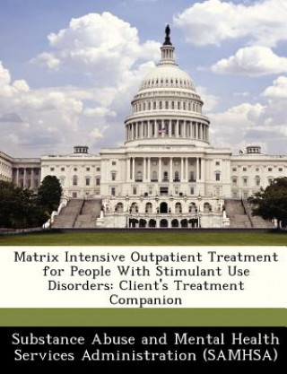 Knjiga Matrix Intensive Outpatient Treatment for People with Stimulant Use Disorders 