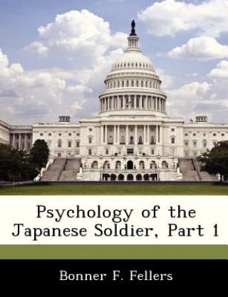 Kniha Psychology of the Japanese Soldier, Part 1 Bonner F Fellers