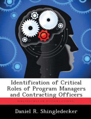 Książka Identification of Critical Roles of Program Managers and Contracting Officers Daniel R Shingledecker