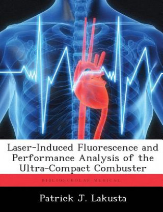 Книга Laser-Induced Fluorescence and Performance Analysis of the Ultra-Compact Combuster Patrick J Lakusta