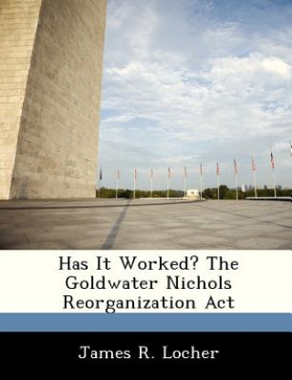 Kniha Has It Worked? the Goldwater Nichols Reorganization ACT Locher