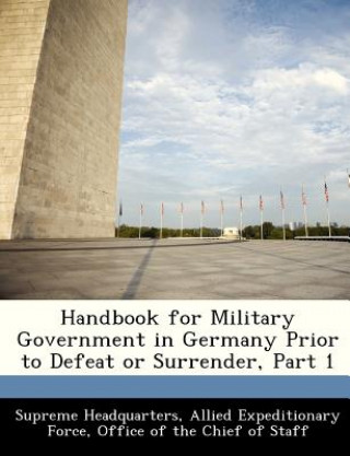 Knjiga Handbook for Military Government in Germany Prior to Defeat or Surrender, Part 1 