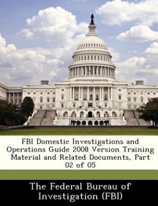 Carte FBI Domestic Investigations and Operations Guide 2008 Version Training Material and Related Documents, Part 02 of 05 