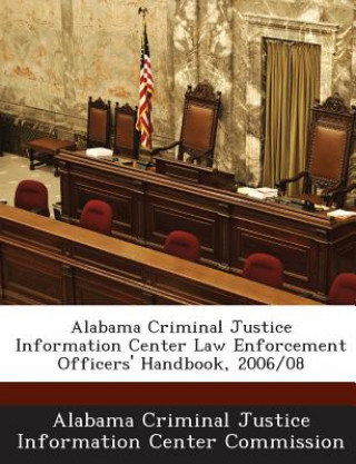 Kniha Alabama Criminal Justice Information Center Law Enforcement Officers' Handbook, 2006/08 