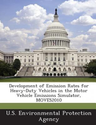 Kniha Development of Emission Rates for Heavy-Duty Vehicles in the Motor Vehicle Emissions Simulator, Moves2010 