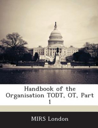 Kniha Handbook of the Organisation Todt, OT, Part 1 