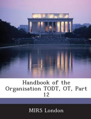 Kniha Handbook of the Organisation Todt, OT, Part 12 