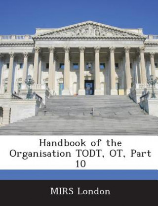 Kniha Handbook of the Organisation Todt, OT, Part 10 