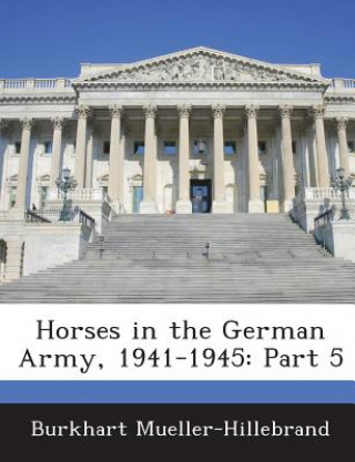 Carte Horses in the German Army, 1941-1945 Burkhart Mueller-Hillebrand