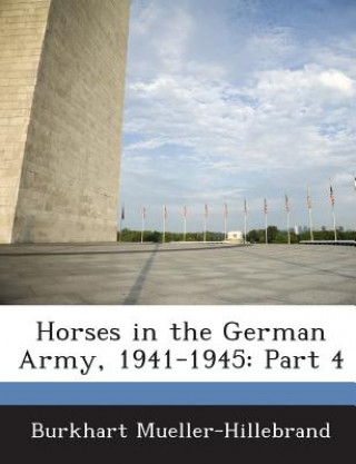 Kniha Horses in the German Army, 1941-1945 Burkhart Mueller-Hillebrand