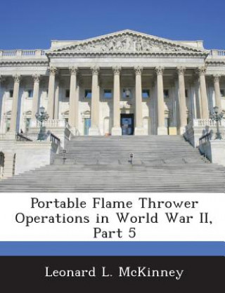 Carte Portable Flame Thrower Operations in World War II, Part 5 Leonard L McKinney