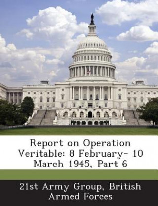 Book Report on Operation Veritable British Armed Forces 21st Army Group