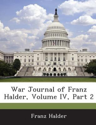 Könyv War Journal of Franz Halder, Volume IV, Part 2 Franz Halder