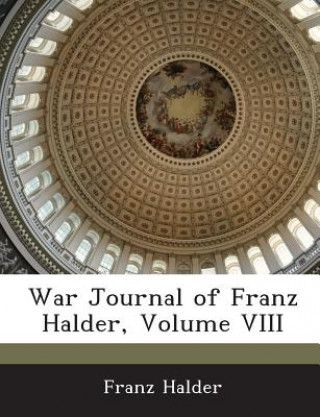 Carte War Journal of Franz Halder, Volume VIII Franz Halder