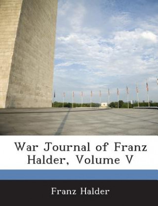 Kniha War Journal of Franz Halder, Volume V Franz Halder
