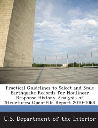 Carte Practical Guidelines to Select and Scale Earthquake Records for Nonlinear Response History Analysis of Structures Anil K (University of California at Berkeley) Chopra