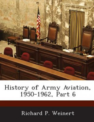 Kniha History of Army Aviation, 1950-1962, Part 6 Richard P Weinert