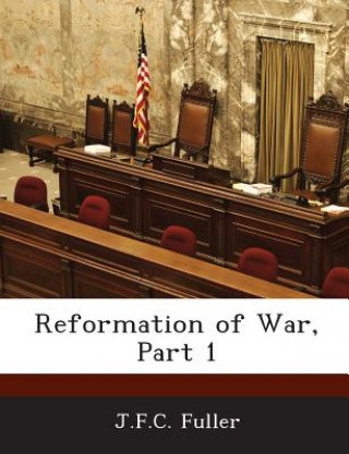 Kniha Reformation of War, Part 1 Deceased J F C Fuller