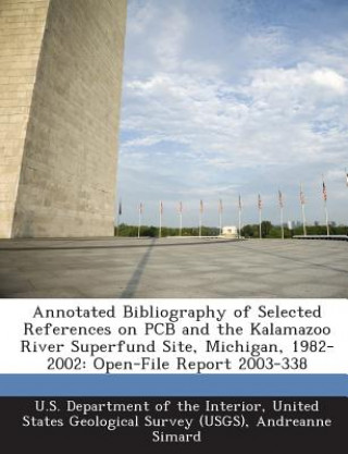 Libro Annotated Bibliography of Selected References on PCB and the Kalamazoo River Superfund Site, Michigan, 1982-2002 Andreanne Simard