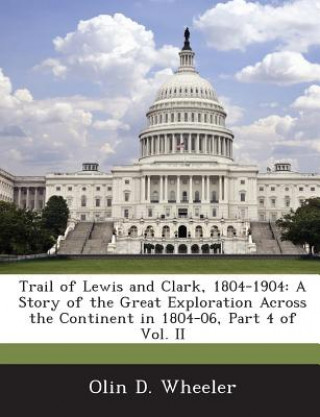 Buch Trail of Lewis and Clark, 1804-1904 Olin D Wheeler
