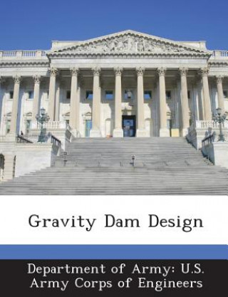 Könyv Gravity Dam Design Department of Army U. S. Army Corps of E