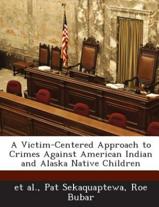 Book Victim-Centered Approach to Crimes Against American Indian and Alaska Native Children Roe Bubar