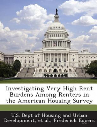 Livre Investigating Very High Rent Burdens Among Renters in the American Housing Survey Frederick Eggers