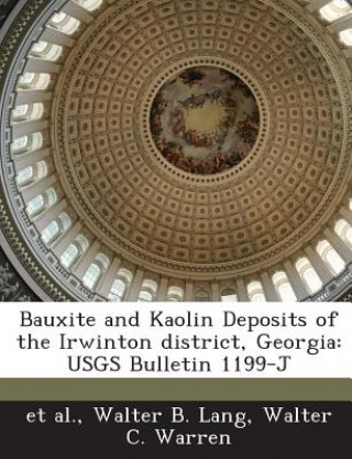 Kniha Bauxite and Kaolin Deposits of the Irwinton District, Georgia Walter C Warren