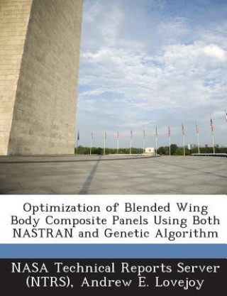 Kniha Optimization of Blended Wing Body Composite Panels Using Both Nastran and Genetic Algorithm Andrew E Lovejoy