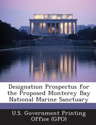 Könyv Designation Prospectus for the Proposed Monterey Bay National Marine Sanctuary 
