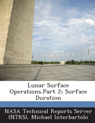 Könyv Lunar Surface Operations.Part 2; Surface Duration Michael Interbartolo