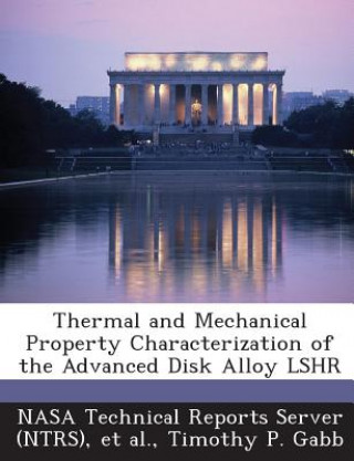 Kniha Thermal and Mechanical Property Characterization of the Advanced Disk Alloy Lshr Timothy P Gabb