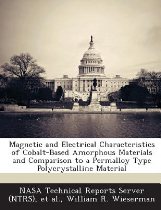 Kniha Magnetic and Electrical Characteristics of Cobalt-Based Amorphous Materials and Comparison to a Permalloy Type Polycrystalline Material William R Wieserman