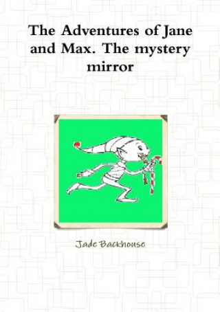 Carte Adventures of Jane and Max. The Mystery Mirror Jade Backhouse
