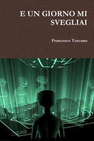 Książka E UN Giorno Mi Svegliai Francesco Toscano