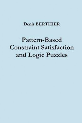 Книга Pattern-Based Constraint Satisfaction and Logic Puzzles Denis Berthier