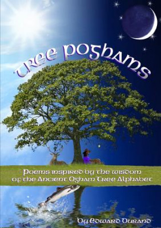 Книга Tree Poghams: Poems Inspired by the Wisdom of the Ancient Ogham Tree Alphabet Edward Durand