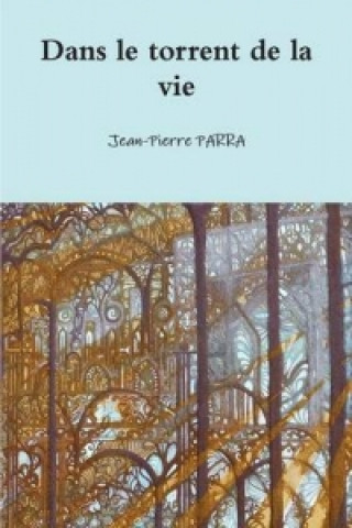 Könyv Dans Le Torrent De La Vie Jean-Pierre PARRA