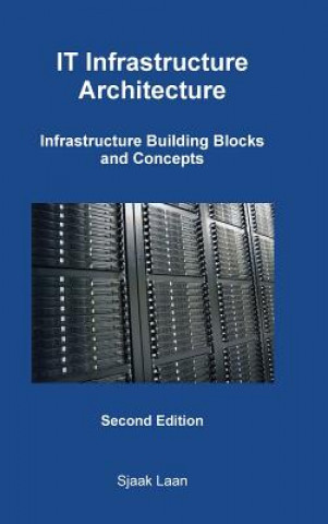 Könyv IT Infrastructure Architecture - Infrastructure Building Blocks and Concepts Second Edition Sjaak Laan