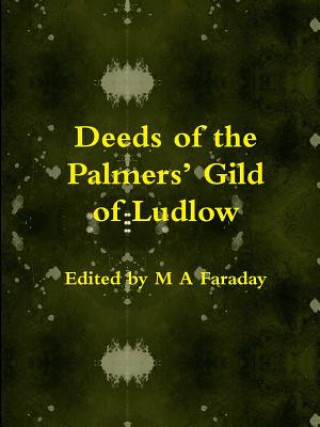 Kniha Deeds of the Palmers' Gild of Ludlow M.A. Faraday