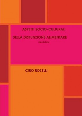 Könyv ASPETTI SOCIO-CULTURALI DELLA DISFUNZIONE ALIMENTARE 2a Edizione CIRO ROSELLI