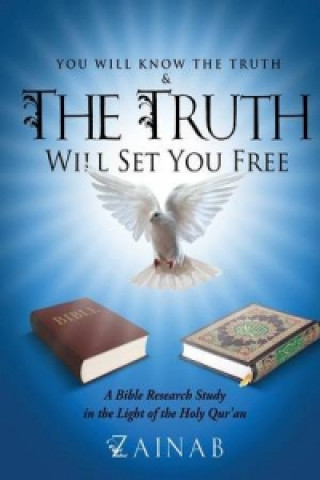 Buch You Will Know The Truth & The Truth Will Set You Free: A Bible Research Study in the Light of the Holy Qur'an Zainab