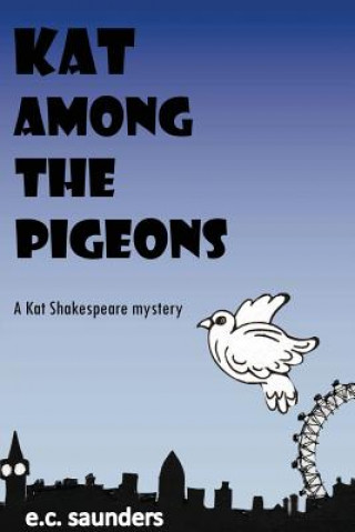Carte Kat Among the Pigeons: A Kat Shakespeare Mystery e.c. saunders