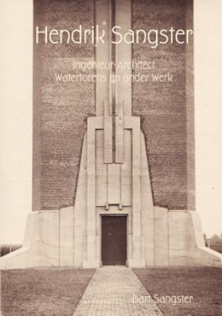 Kniha Hendrik Sangster Ingenieur-Architect Watertorens en ander Werk Bart Sangster