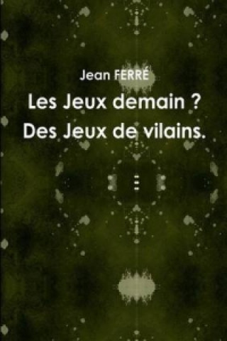 Книга Jeux Demain ? Des Jeux De Vilains. Jean FERRE