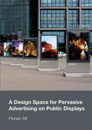 Kniha Design Space for Pervasive Advertising on Public Displays Florian Alt