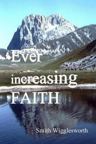 Kniha Ever Increasing Faith Smith Wigglesworth