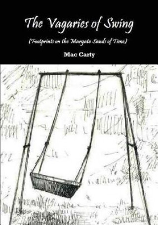 Book VAGARIES OF SWING (Footprints on the Margate Sands of Time) Mac Carty